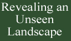 Revealing an Unseen Landscape