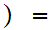 $\QTR{Large}{)=}$